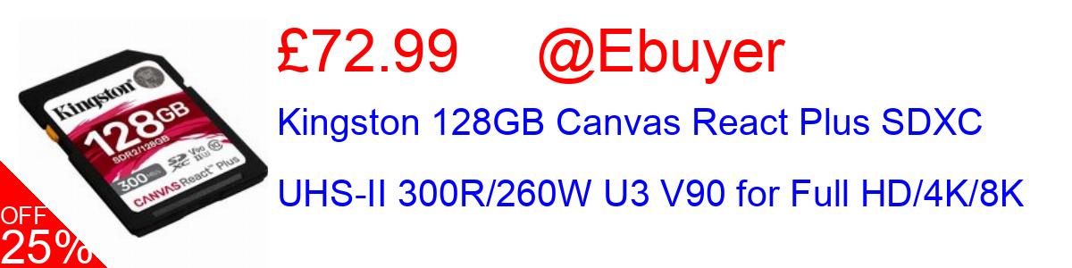 25% OFF, Kingston 128GB Canvas React Plus SDXC UHS-II 300R/260W U3 V90 for Full HD/4K/8K £72.99@Ebuyer