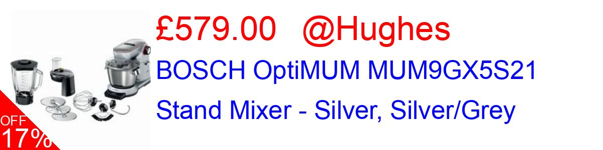 17% OFF, BOSCH OptiMUM MUM9GX5S21 Stand Mixer - Silver, Silver/Grey £579.00@Hughes
