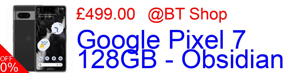 17% OFF, Google Pixel 7 128GB - Obsidian £499.00@BT Shop
