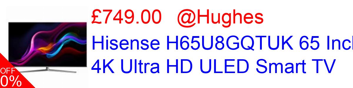 17% OFF, Hisense H65U8GQTUK 65 Inch 4K Ultra HD ULED Smart TV £749.00@Hughes